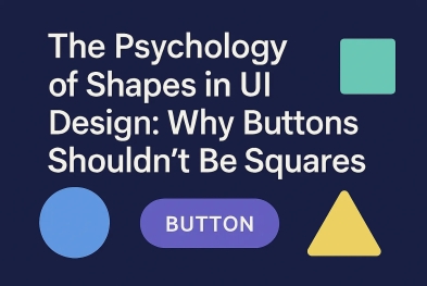 Tâm lý học hình dạng trong thiết kế UI: Vì sao nút bấm không nên là hình vuông
