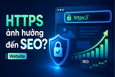 Vì sao website không có HTTPS dễ bị sụt giảm thứ hạng tìm kiếm?