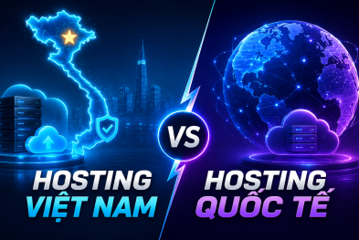 Nên chọn Hosting Việt Nam hay quốc tế?