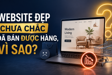 Website đẹp chưa chắc đã bán được hàng, vì sao?